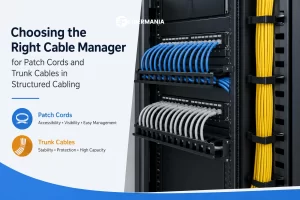 Choosing Guide for Cable Management Between Trunk and Patch Cables